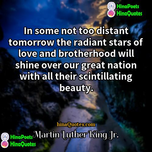 Martin Luther King Jr Quotes | In some not too distant tomorrow the